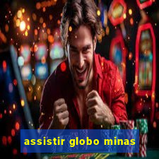 assistir globo minas